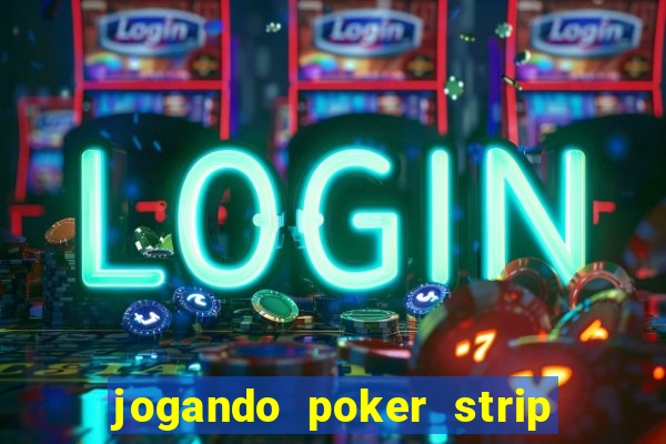 jogando poker strip com a mae